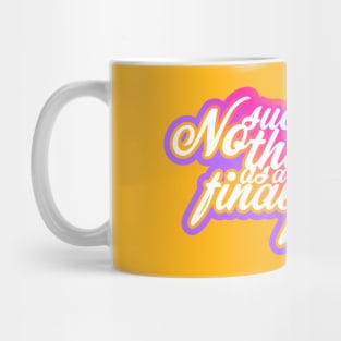 No such thing as a final feeling Mug